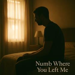 Numb Where You Left Me