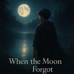 When the Moon Forgot