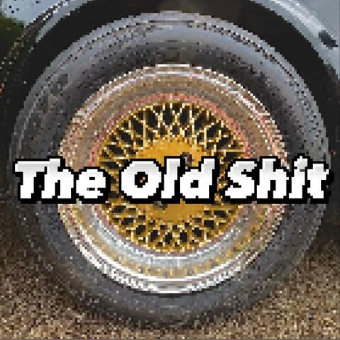 The Old Shit