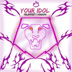 Your Idol (Talented T Version)