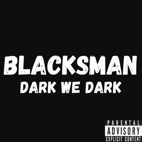 Dark We Dark (feat. Blacksman)