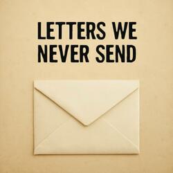Letters We Never Send