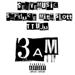 3am (feat. Mitm Slott & TTU JU)