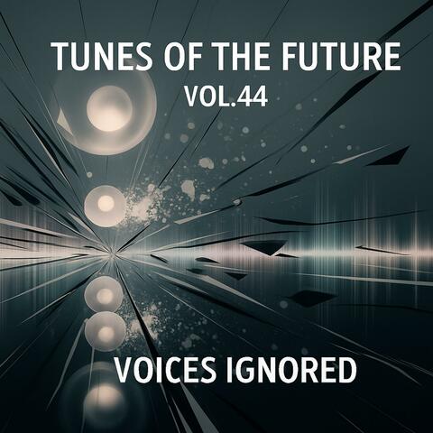 Voices Ignored, Tunes of The Future, Vol. 44
