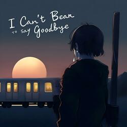 I Can't Bear to Say Goodbye (feat. 青溯)