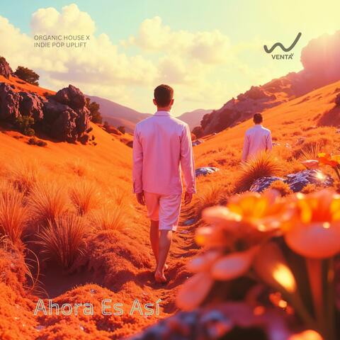 Ahora Es Así (Organic House x Indie Pop Uplift)