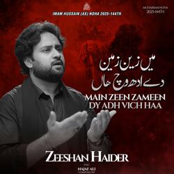Main Zeen Zameen Dy Adh Vich Haan | New Noha Mola Imam Hussain (as) (feat. zeeshan haider)