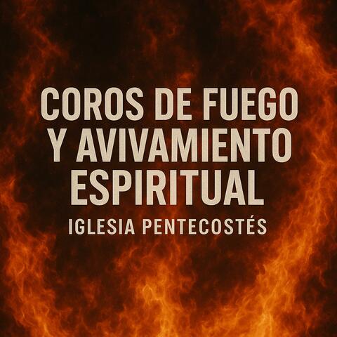 Coros De Fuego Y Avivamiento Espiritual