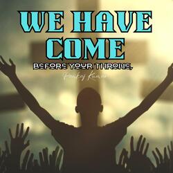 We have come before Your throne, (feat. Pankaj Kumar)