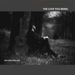 THE LOVE YOU BRING