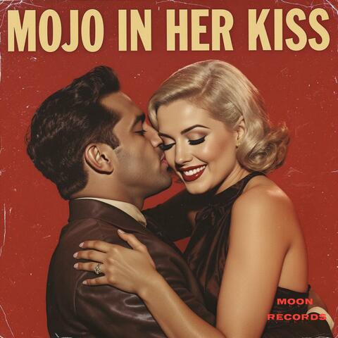 Mojo In Her Kiss