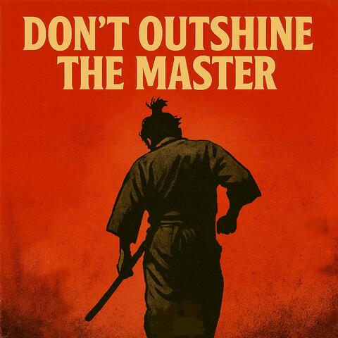 Don't Outshine The Master