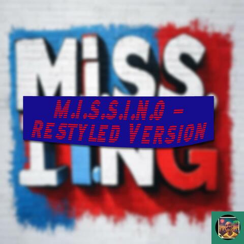 M.I.S.S.I.N.G - Restyled Version