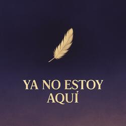 Ya No Estoy Aquí