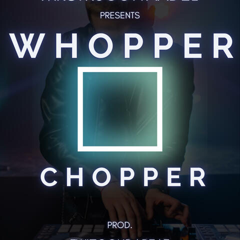 Whopper Chopper