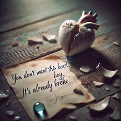 you don't want this heart boy it's already broke