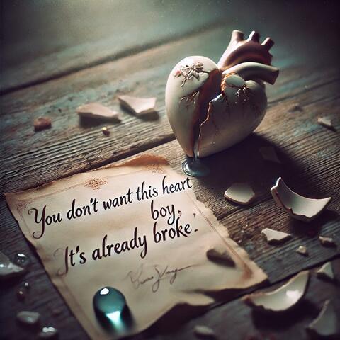 you don't want this heart boy it's already broke