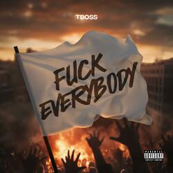 FUCK EVERYBODY