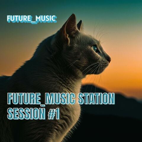 FUTURE_MUSIC STATION SESSION #1
