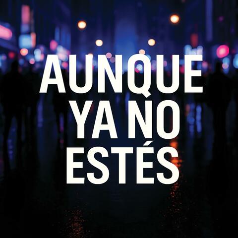 Aunque Ya No Estés
