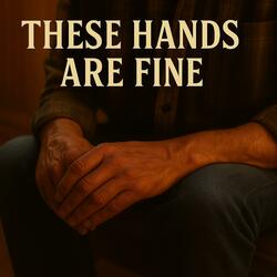 These Hands Are Fine