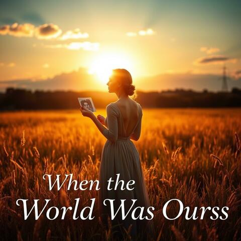 When the World Was Ours (New)