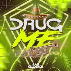 DRUG ME