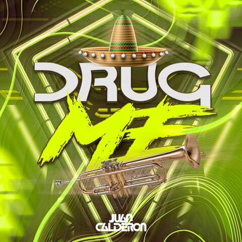 DRUG ME