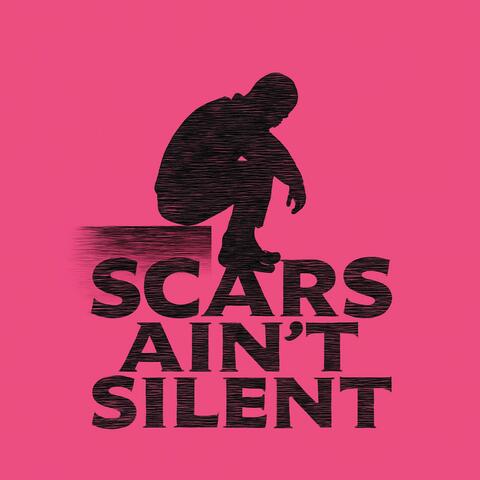 Scars Ain’t Silent