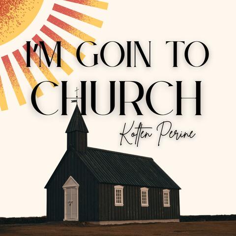 I'm Goin To Church