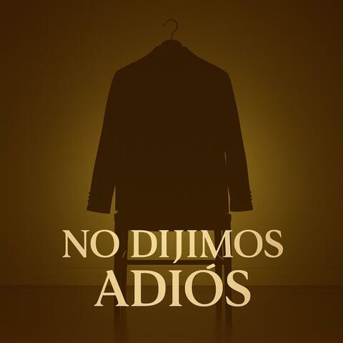 NO DIJIMOS ADIOS