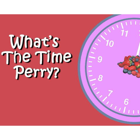 What's the Time, Perry?