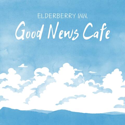 Good News Cafe (feat. Elderberry Inn)