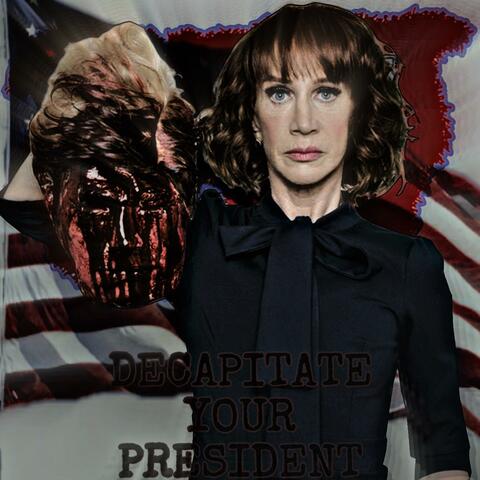 DECAPITATE YOUR PRESIDENT