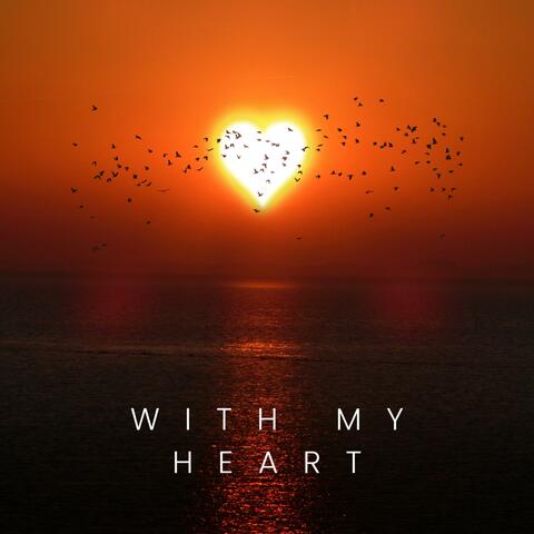 With my heart