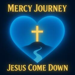 Jesus Come Down