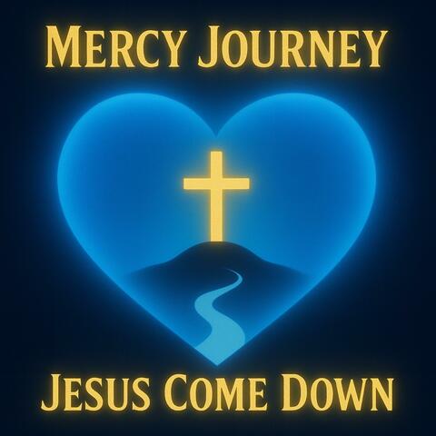 Jesus Come Down
