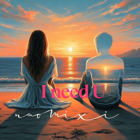 I need U