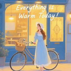 Everything is Warm Today