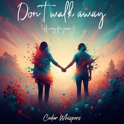 Don't walk away (A song for jamo)