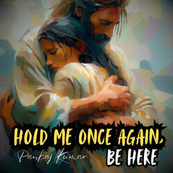 Hold me once again, be here. (feat. Pankaj Kumar)