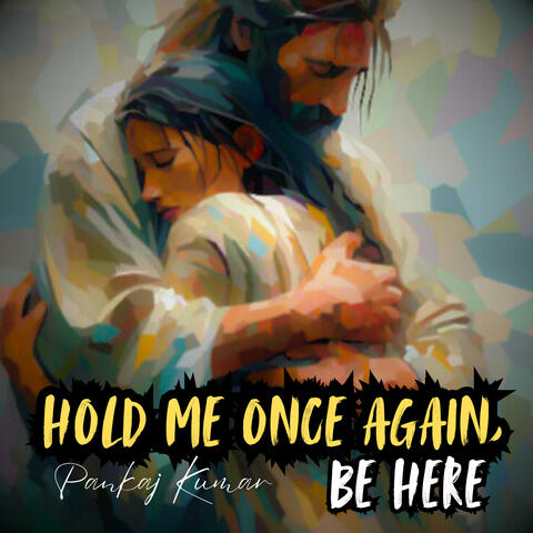 Hold me once again, be here. (feat. Pankaj Kumar)