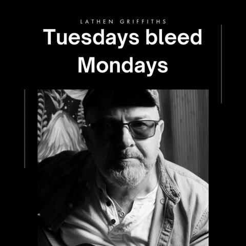 Tuesdays bleed Mondays