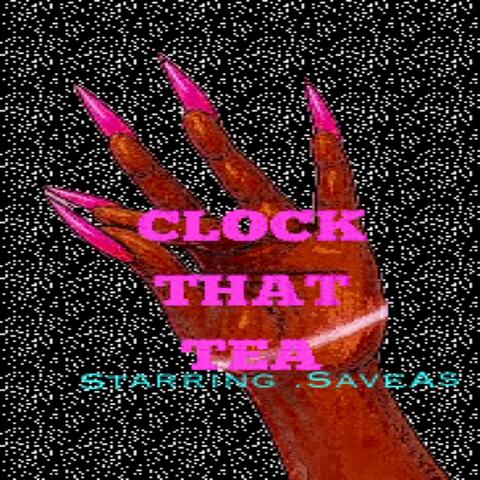 Clock That Tea (feat. .SaveAs)