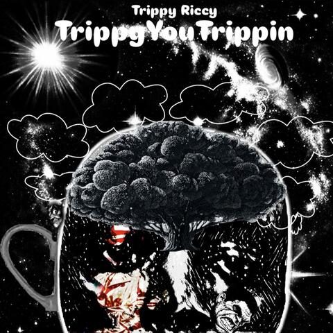 TrippyYouTrippin