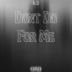 Don't Do For Me