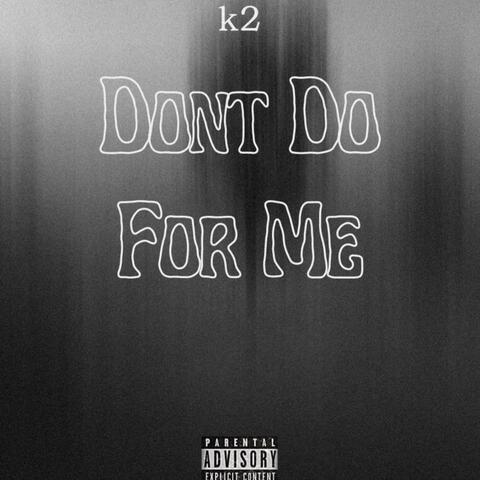 Don't Do For Me
