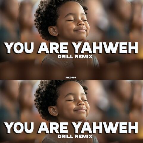 You are Yahweh drill remixx