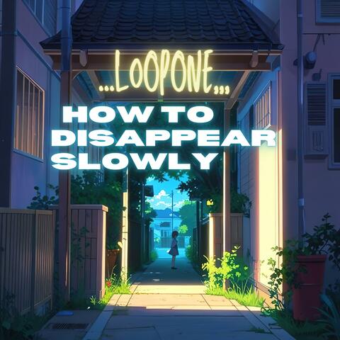 How to Disappear Slowly