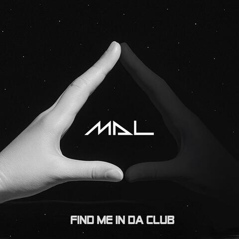 Find me in da club